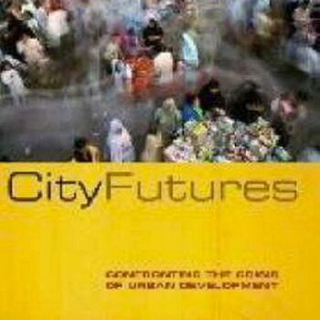 City Futures: Confronting the Crisis of Urban Development