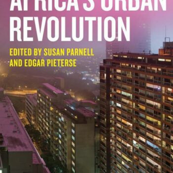 Africa’s Urban Revolution edited by Susan Parnell and Edgar Pieterse