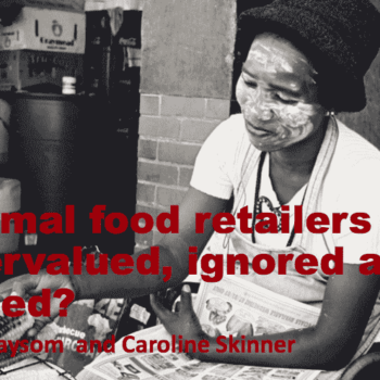 Informal Food Retailers – Undervalued, Ignored and Abused?