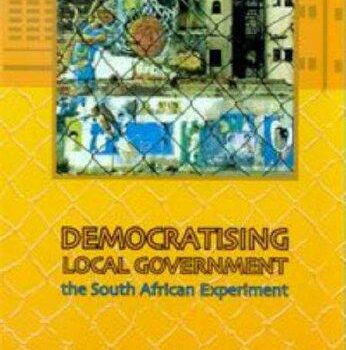 Democratising Local Government: The South African Experiment