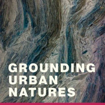 Grounding Urban Natures – Histories and Futures of Urban Ecologies
