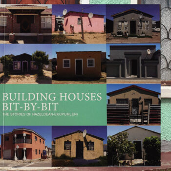 Building Houses Bit-by-Bit: The stories of Hazeldean-Ekupumleni