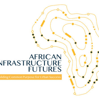 African Infrastructure Futures: Building Common Purpose for Urban Success