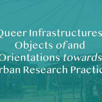Queer Infrastructures: Objects of and Orientations towards Urban Research Practice