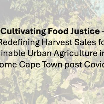 New Article: Cultivating Food Justice – Redefining Harvest Sales for Sustainable Urban Agriculture in Low-Income Cape Town post Covid-19